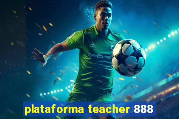 plataforma teacher 888